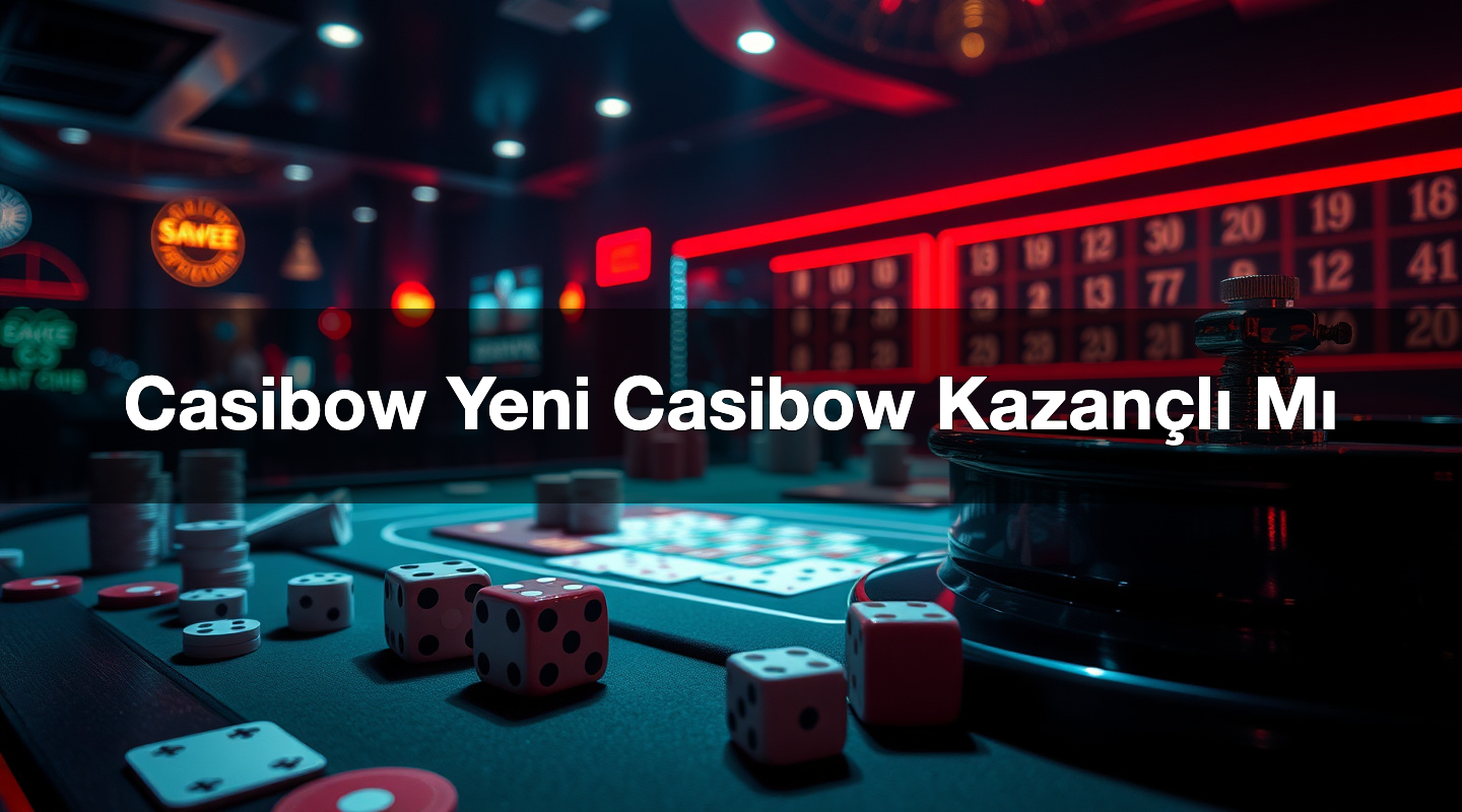 Casibow Yeni Casibow Kazançlı Mı